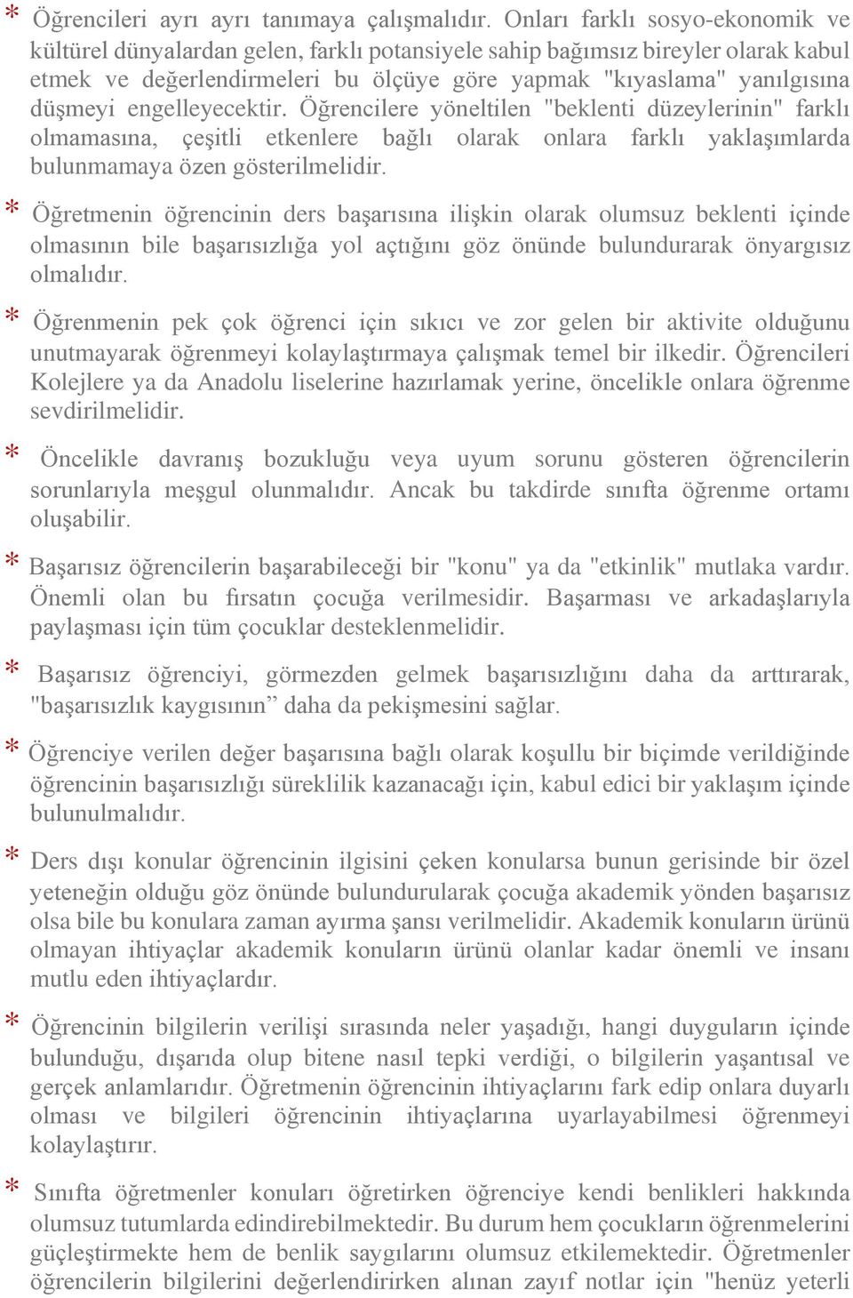 engelleyecektir. Öğrencilere yöneltilen "beklenti düzeylerinin" farklı olmamasına, çeşitli etkenlere bağlı olarak onlara farklı yaklaşımlarda bulunmamaya özen gösterilmelidir.