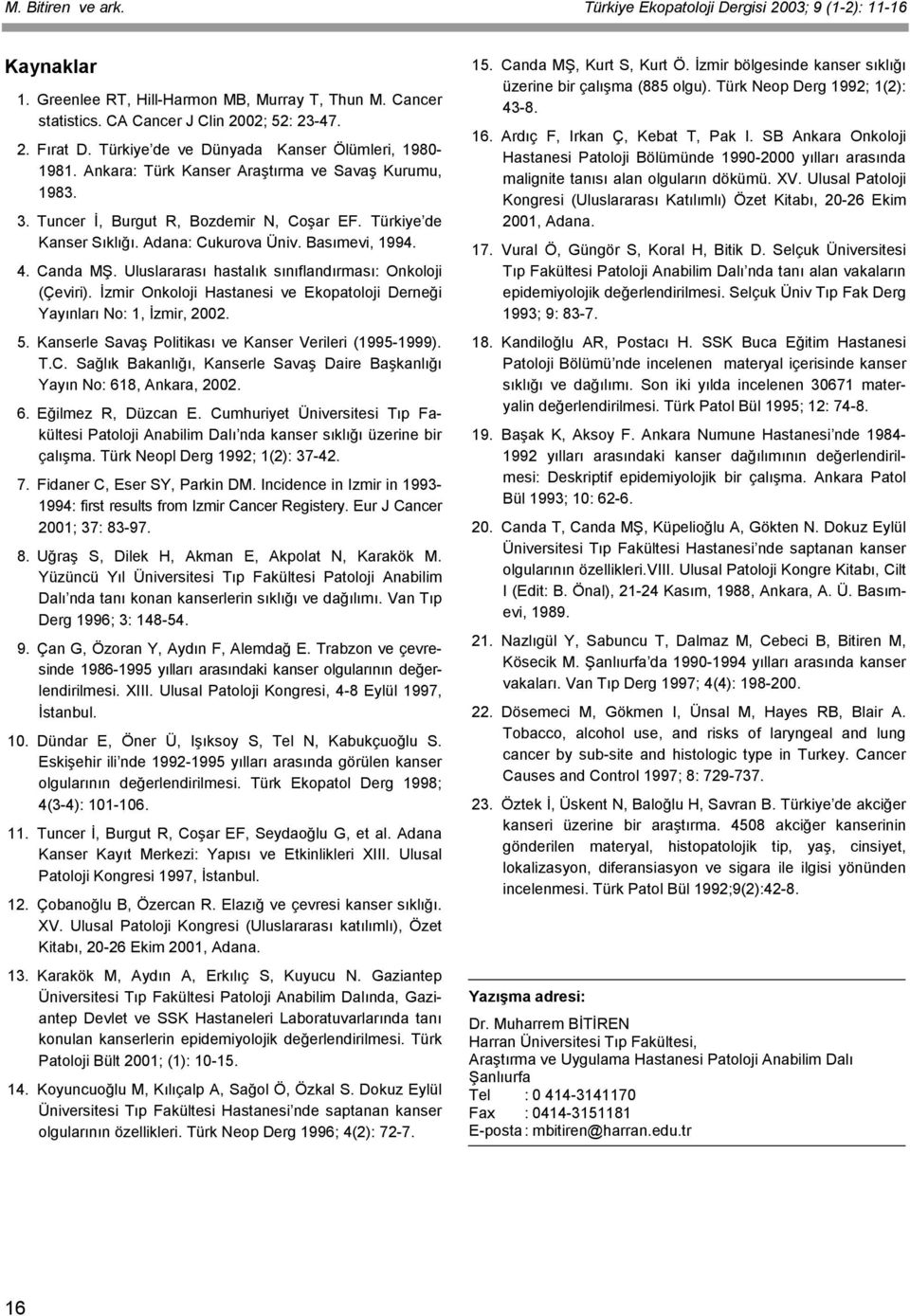 Basımevi, 1994. 4. Canda MŞ. Uluslararası hastalık sınıflandırması: Onkoloji (Çeviri). İzmir Onkoloji Hastanesi ve Ekopatoloji Derneği Yayınları No: 1, İzmir, 2002. 5.