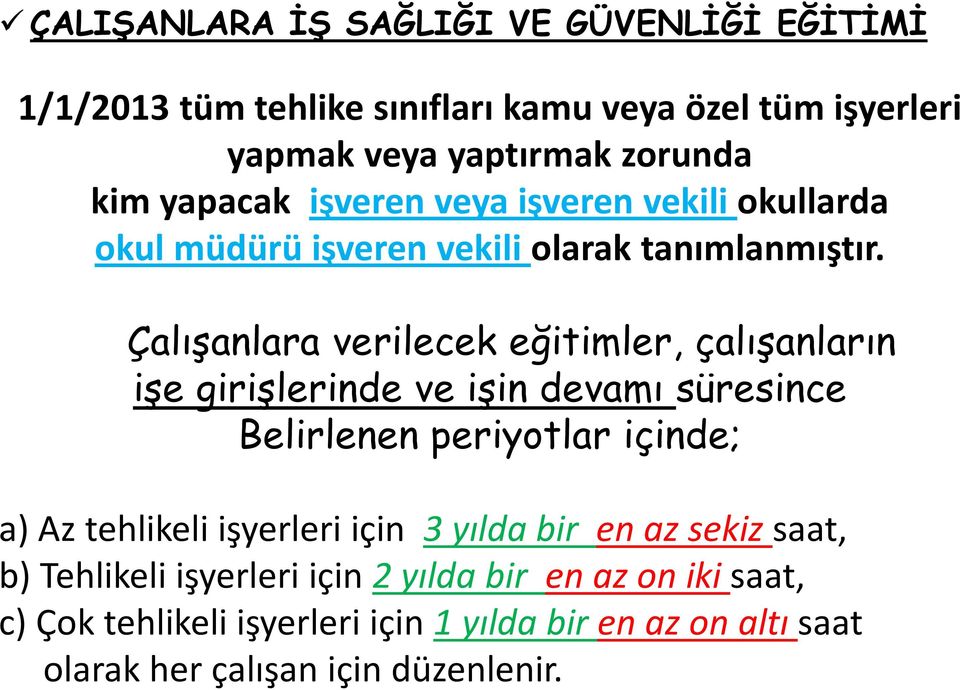 Çalışanlara verilecek eğitimler, çalışanların işe girişlerinde ve işin devamı süresince Belirlenen periyotlar içinde; a) Az tehlikeli