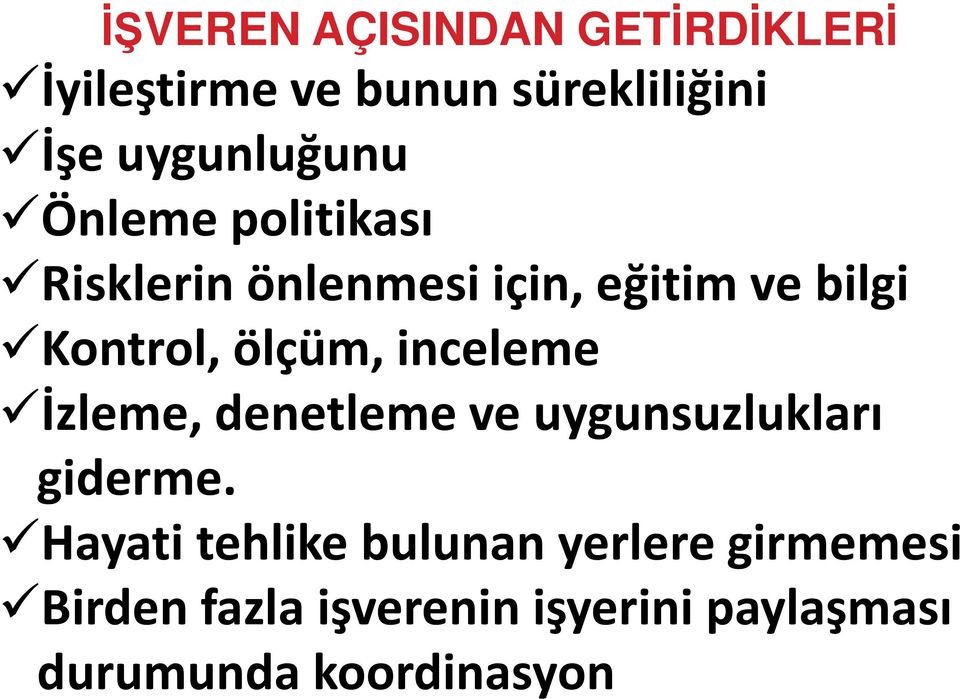 Kontrol, ölçüm, inceleme İzleme, denetleme ve uygunsuzlukları giderme.