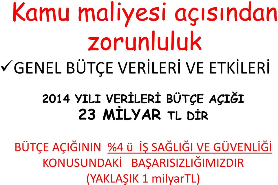 23 MİLYAR TL DİR BÜTÇE AÇIĞININ %4 ü İŞ SAĞLIĞI VE