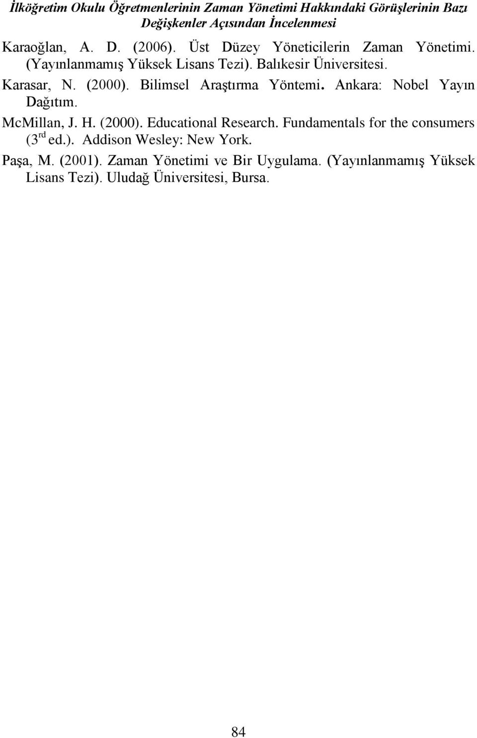 Bilimsel Araştırma Yöntemi. Ankara: Nobel Yayın Dağıtım. McMillan, J. H. (2000). Educational Research.