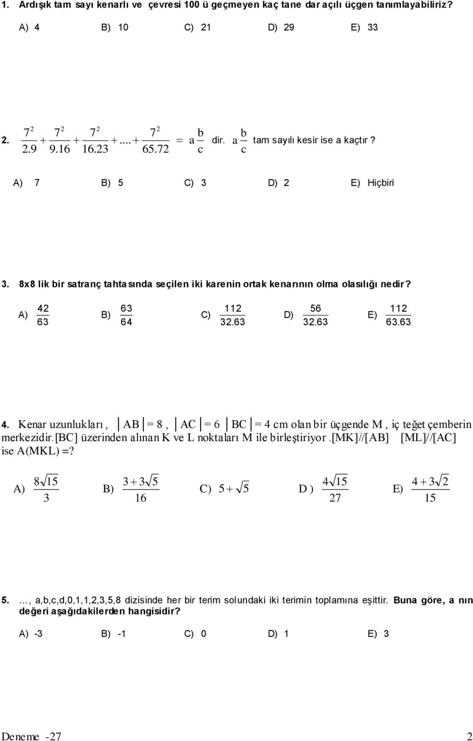 Kenar uzunlukları, AB = 8, AC = 6 BC = 4 cm olan bir üçgende M, iç teğet çemberin merkezidir.[bc] üzerinden alınan K ve L noktaları M ile birleştiriyor.