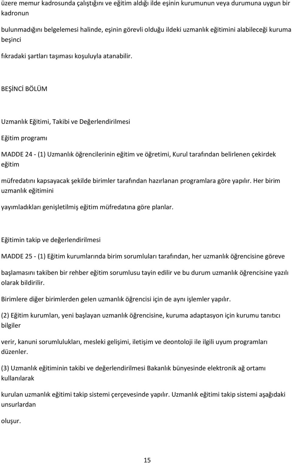 BEŞİNCİ BÖLÜM Uzmanlık Eğitimi, Takibi ve Değerlendirilmesi Eğitim programı MADDE 24 - (1) Uzmanlık öğrencilerinin eğitim ve öğretimi, Kurul tarafından belirlenen çekirdek eğitim müfredatını