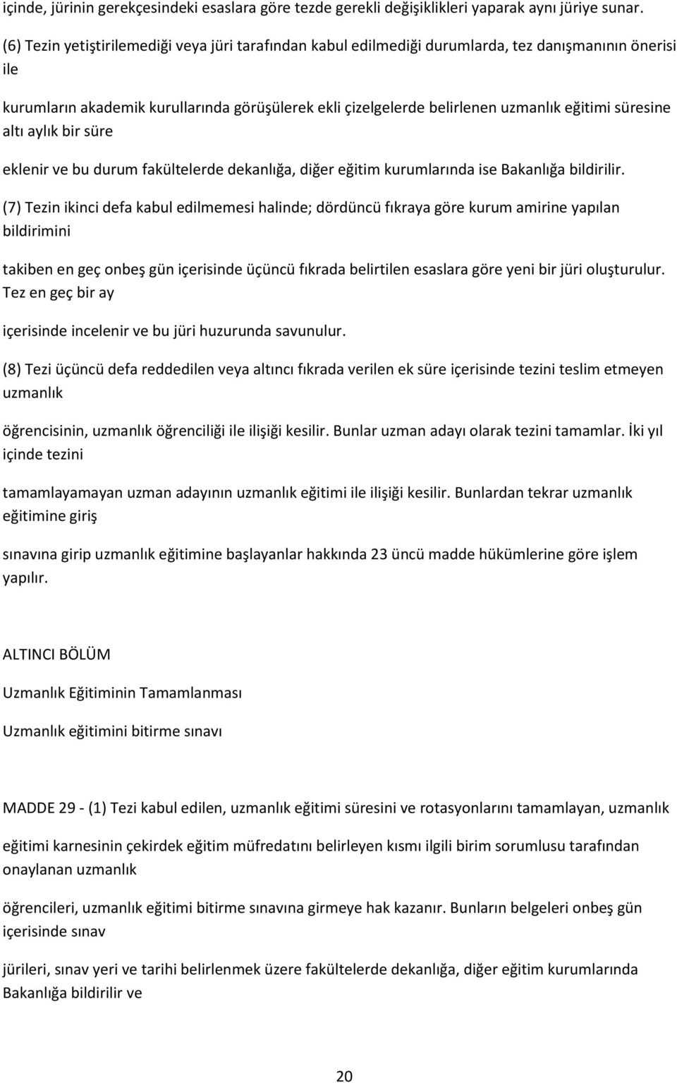 süresine altı aylık bir süre eklenir ve bu durum fakültelerde dekanlığa, diğer eğitim kurumlarında ise Bakanlığa bildirilir.