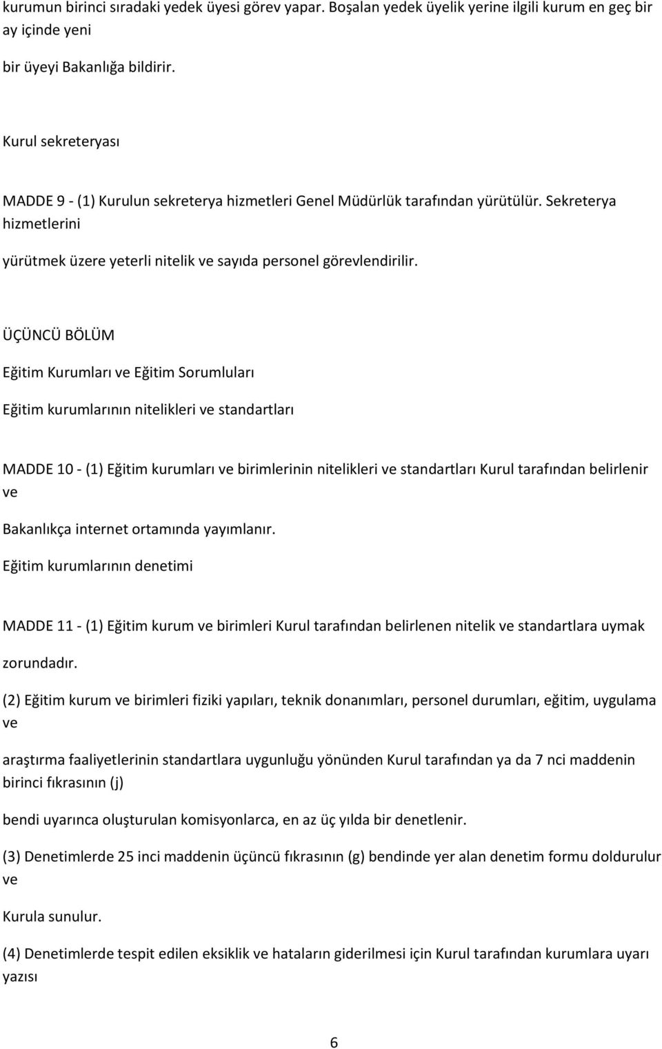 ÜÇÜNCÜ BÖLÜM Eğitim Kurumları ve Eğitim Sorumluları Eğitim kurumlarının nitelikleri ve standartları MADDE 10 - (1) Eğitim kurumları ve birimlerinin nitelikleri ve standartları Kurul tarafından