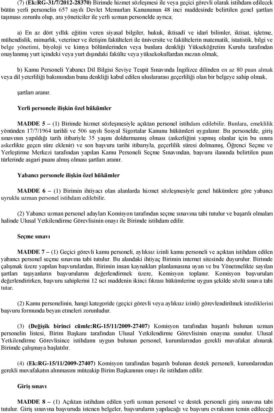 mühendislik, mimarlık, veteriner ve iletişim fakülteleri ile üniversite ve fakültelerin matematik, istatistik, bilgi ve belge yönetimi, biyoloji ve kimya bölümlerinden veya bunlara denkliği