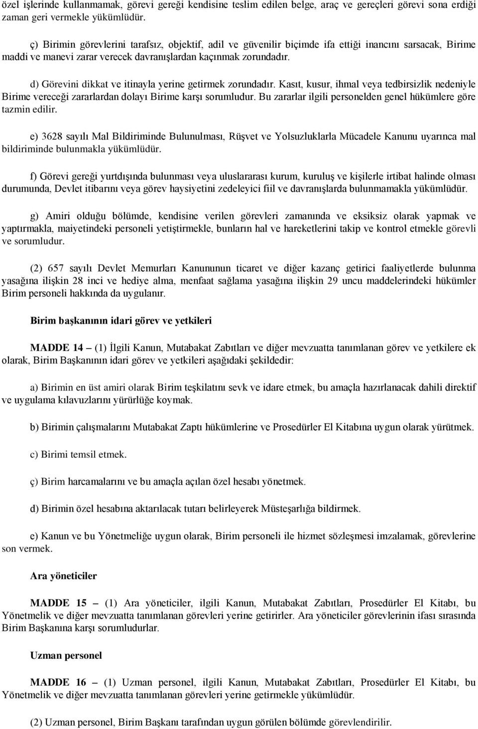 d) Görevini dikkat ve itinayla yerine getirmek zorundadır. Kasıt, kusur, ihmal veya tedbirsizlik nedeniyle Birime vereceği zararlardan dolayı Birime karşı sorumludur.