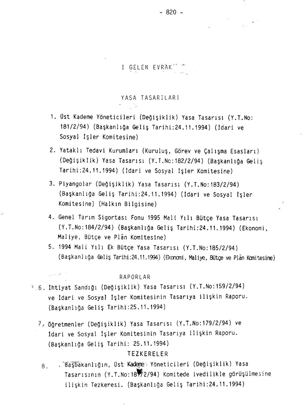 Piyangolar (Değişiklik) Yasa Tasarısı (Y.T.No:183/2/94) (Başkanlığa Geliş Tarihi:24.11.1994) (îdari ve Sosyal işler Komitesine) (Halkın Bilgisine) 4.