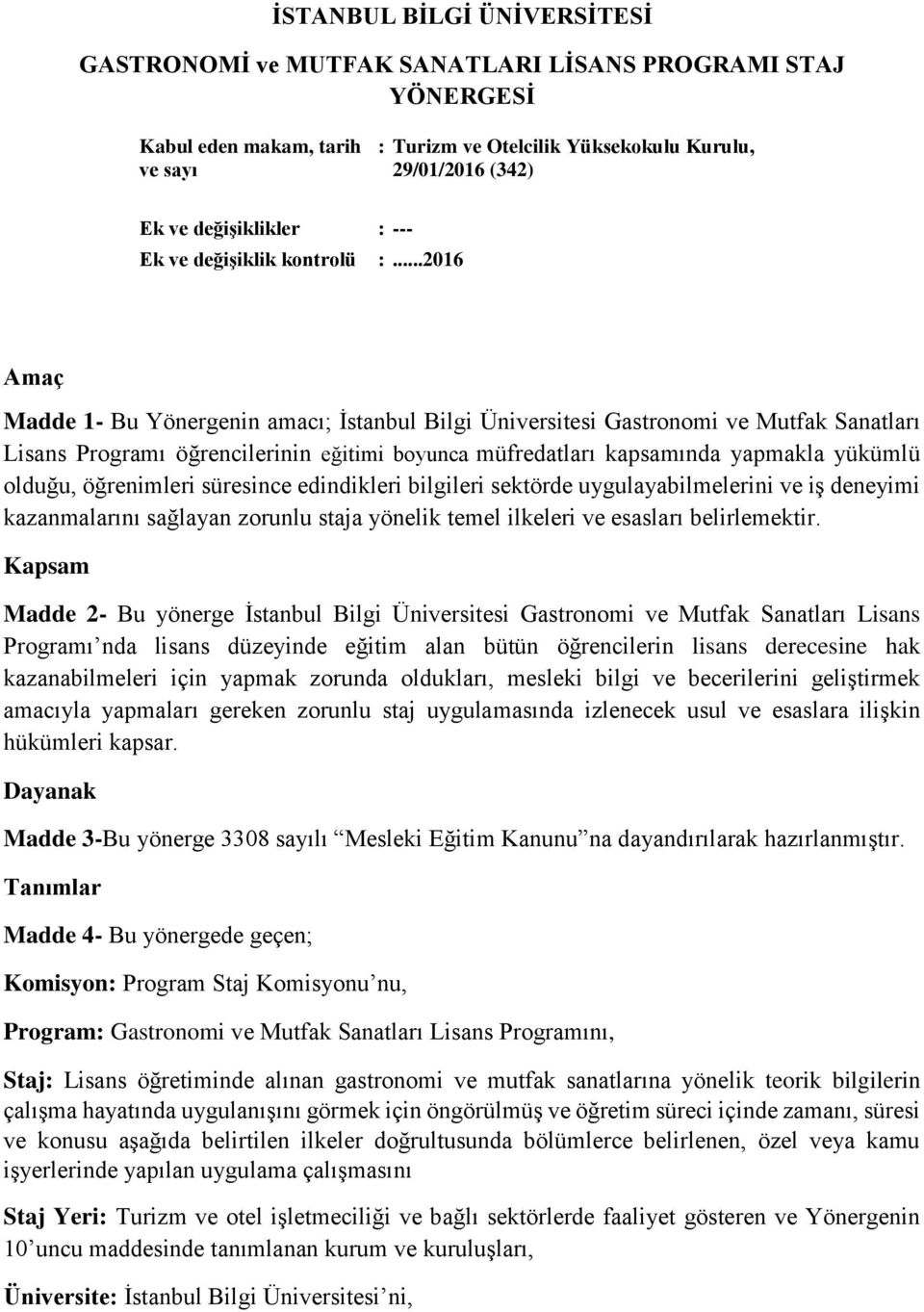 ..2016 Amaç Madde 1- Bu Yönergenin amacı; İstanbul Bilgi Üniversitesi Gastronomi ve Mutfak Sanatları Lisans Programı öğrencilerinin eğitimi boyunca müfredatları kapsamında yapmakla yükümlü olduğu,