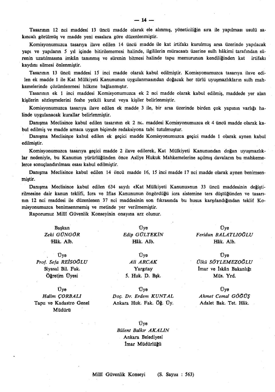 tarafından sürenin uzatılmasına imkân tanınmış ve sürenin bitmesi halinde tapu memurunun kendiliğinden kat irtifakı kaydım silmesi önlenmiştir.