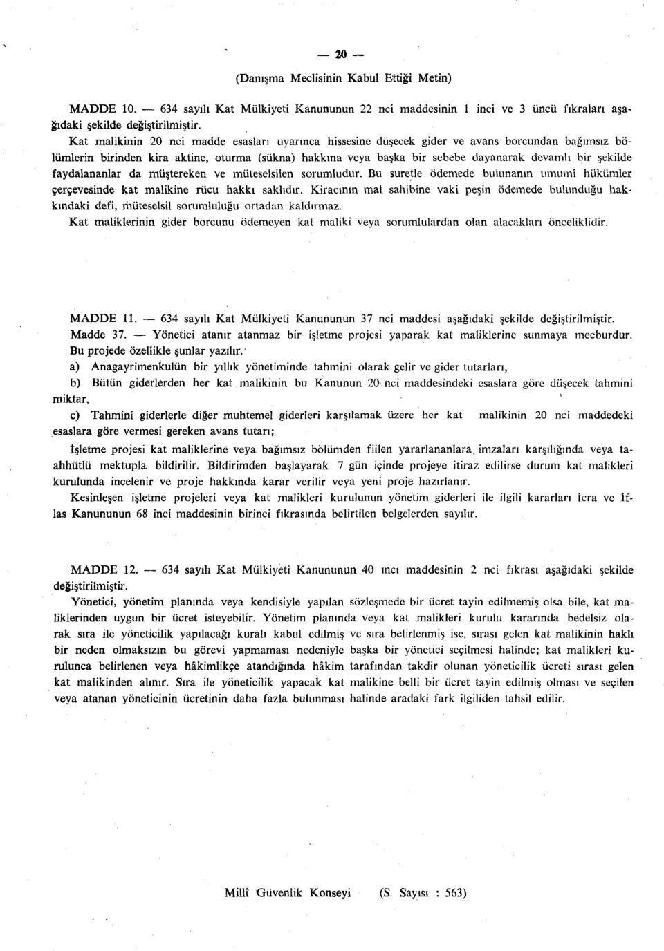 bölümlerin birinden kira aktine, oturma (sükna) hakkına veya başka bir sebebe dayanarak devamlı bir şekilde faydalananlar da müştereken ve müteselsilen sorumludur.