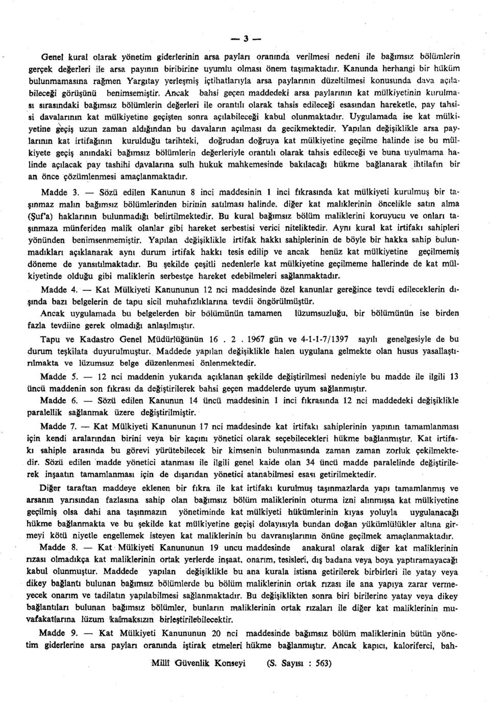 Ancak bahsi geçen maddedeki arsa paylarının kat mülkiyetinin kurulması sırasındaki bağımsız bölümlerin değerleri ile orantılı olarak tahsis edileceği esasından hareketle, pay tahsisi davalarının kat