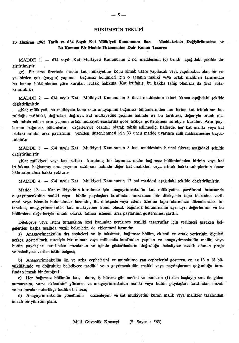 (yaygın) yapının bağımsız bölümleri için o arsanın maliki veya ortak malikleri tarafından bu kanun hükümlerine göre kurulan irtifak hakkına (Kat irtifakı); bu hakka sahip olanlara da (kat irtifakı