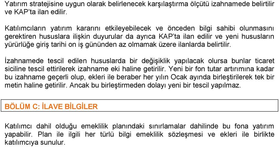 gününden az olmamak üzere ilanlarda belirtilir. İzahnamede tescil edilen hususlarda bir değişiklik yapılacak olursa bunlar ticaret siciline tescil ettirilerek izahname eki haline getirilir.