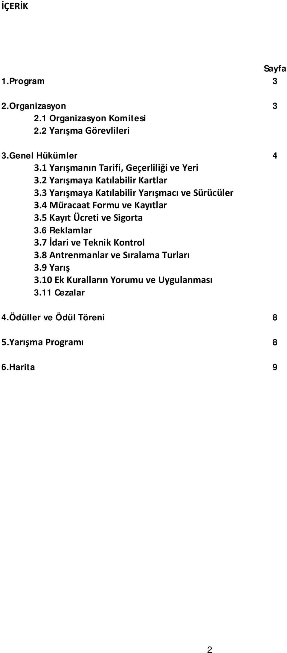 3 Yarışmaya Katılabilir Yarışmacı ve Sürücüler 3.4 Müracaat Formu ve Kayıtlar 3.5 Kayıt Ücreti ve Sigorta 3.6 Reklamlar 3.