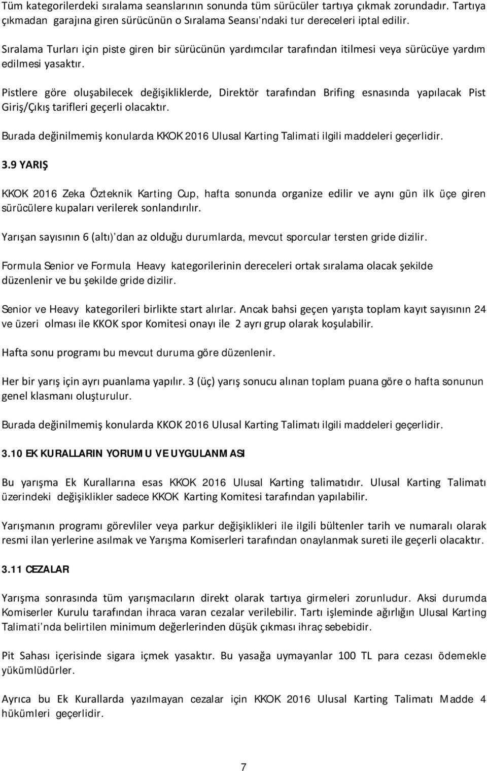 Pistlere göre oluşabilecek değişikliklerde, Direktör tarafından Brifing esnasında yapılacak Pist Giriş/Çıkış tarifleri geçerli olacaktır.