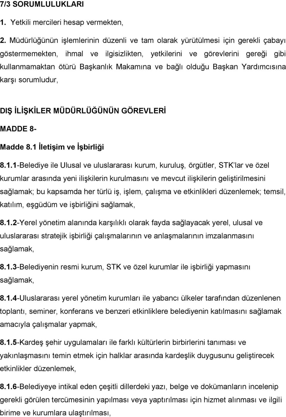 ve bağlı olduğu Başkan Yardımcısına karşı sorumludur, DIġ ĠLĠġKĠLER MÜDÜRLÜĞÜNÜN GÖREVLERĠ MADDE 8- Madde 8.1 