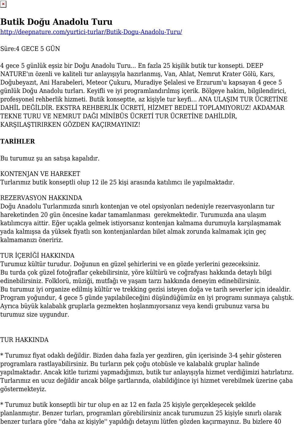 günlük Doğu Anadolu turları. Keyifli ve iyi programlandırılmış içerik. Bölgeye hakim, bilgilendirici, profesyonel rehberlik hizmeti. Butik konseptte, az kişiyle tur keyfi.