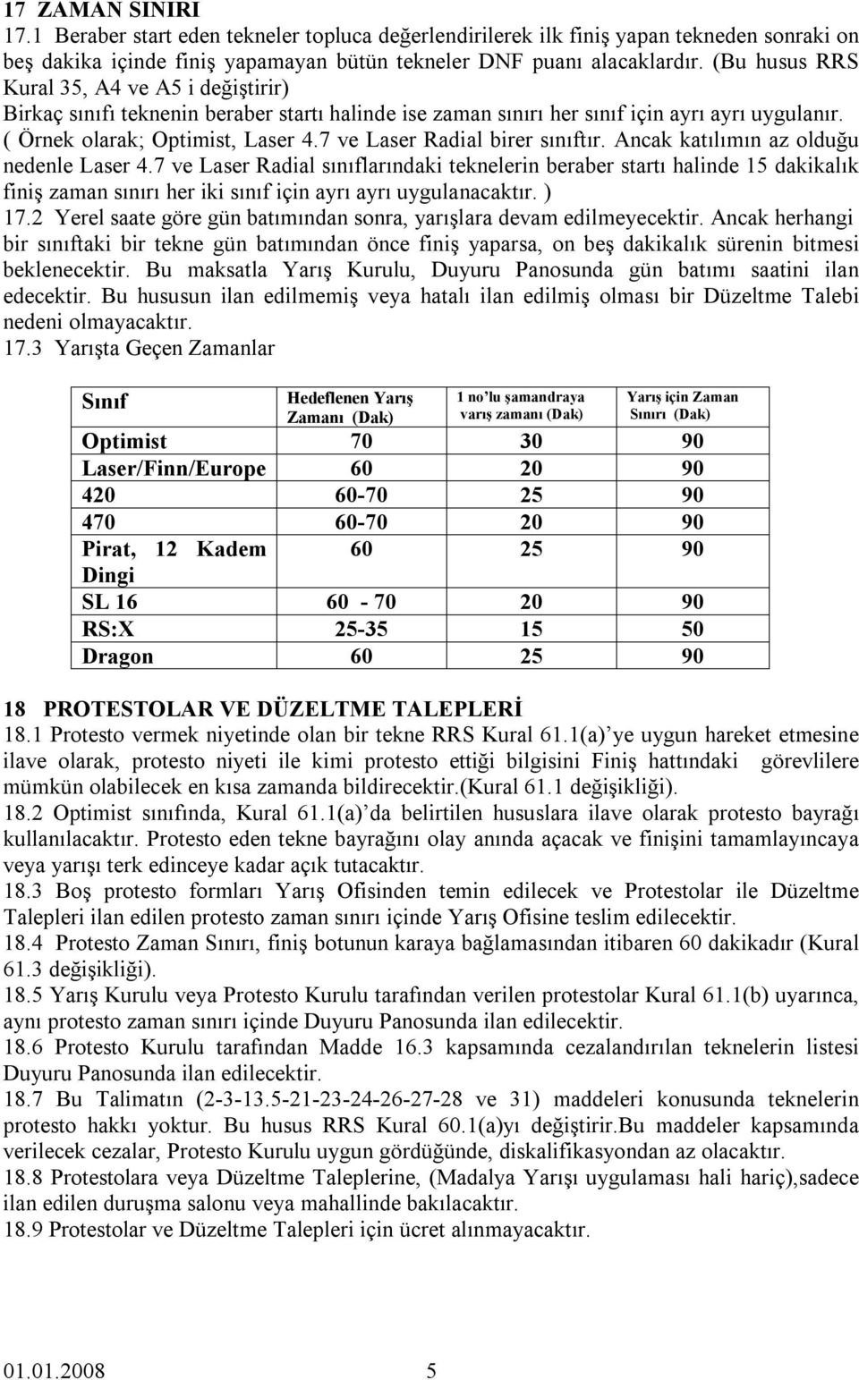 7 ve Laser Radial birer sınıftır. Ancak katılımın az olduğu nedenle Laser 4.