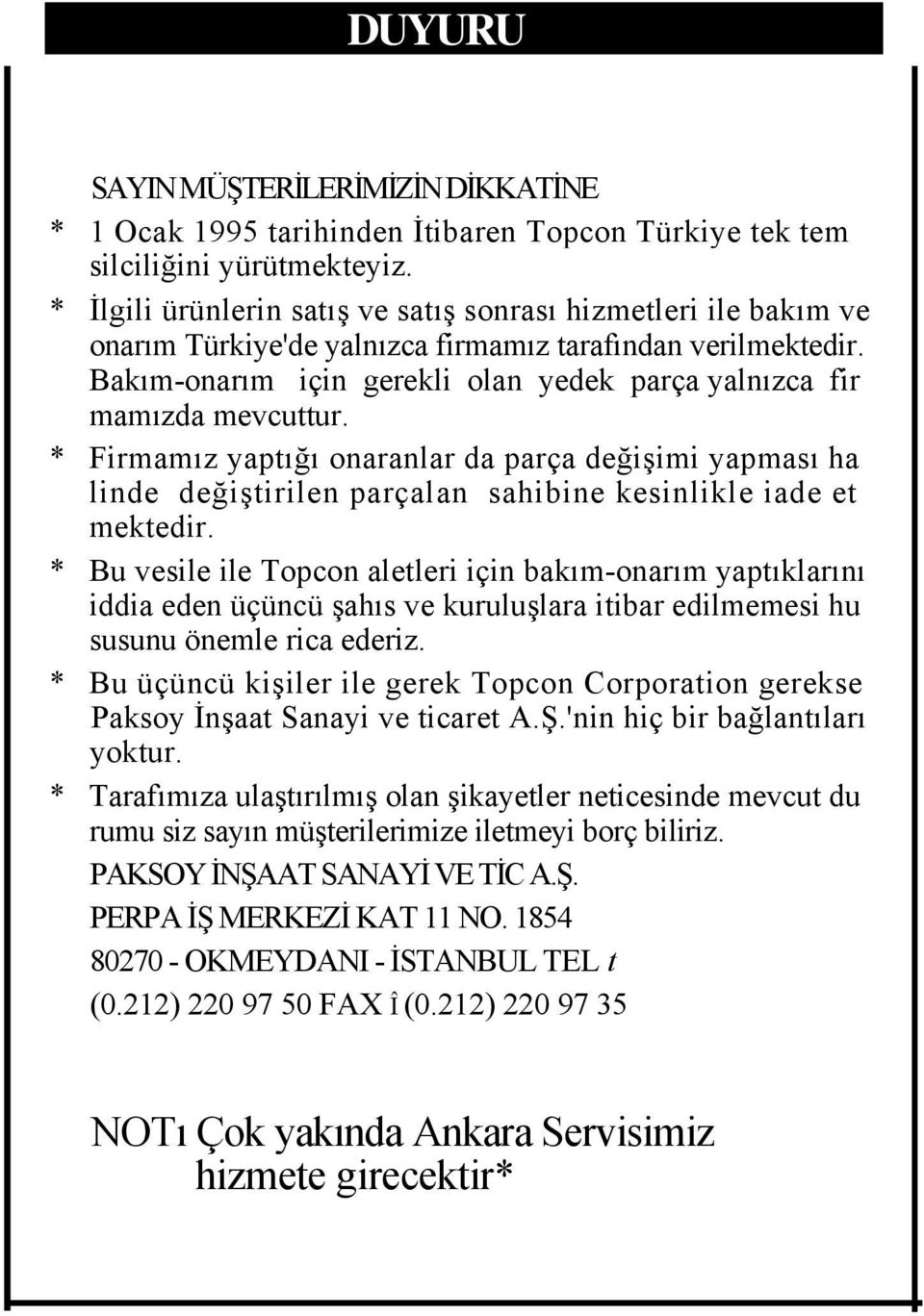 Bakım-onarım için gerekli olan yedek parça yalnızca fir mamızda mevcuttur. * Firmamız yaptığı onaranlar da parça değişimi yapması ha linde değiştirilen parçalan sahibine kesinlikle iade et mektedir.