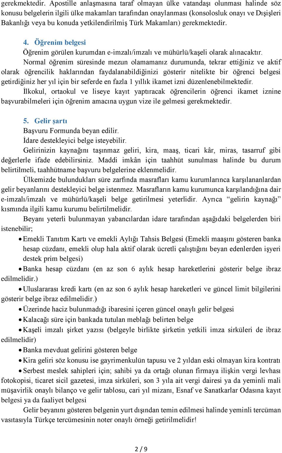 yetkilendirilmiş Türk Makamları)  4. Öğrenim belgesi Öğrenim görülen kurumdan e-imzalı/imzalı ve mühürlü/kaşeli olarak alınacaktır.