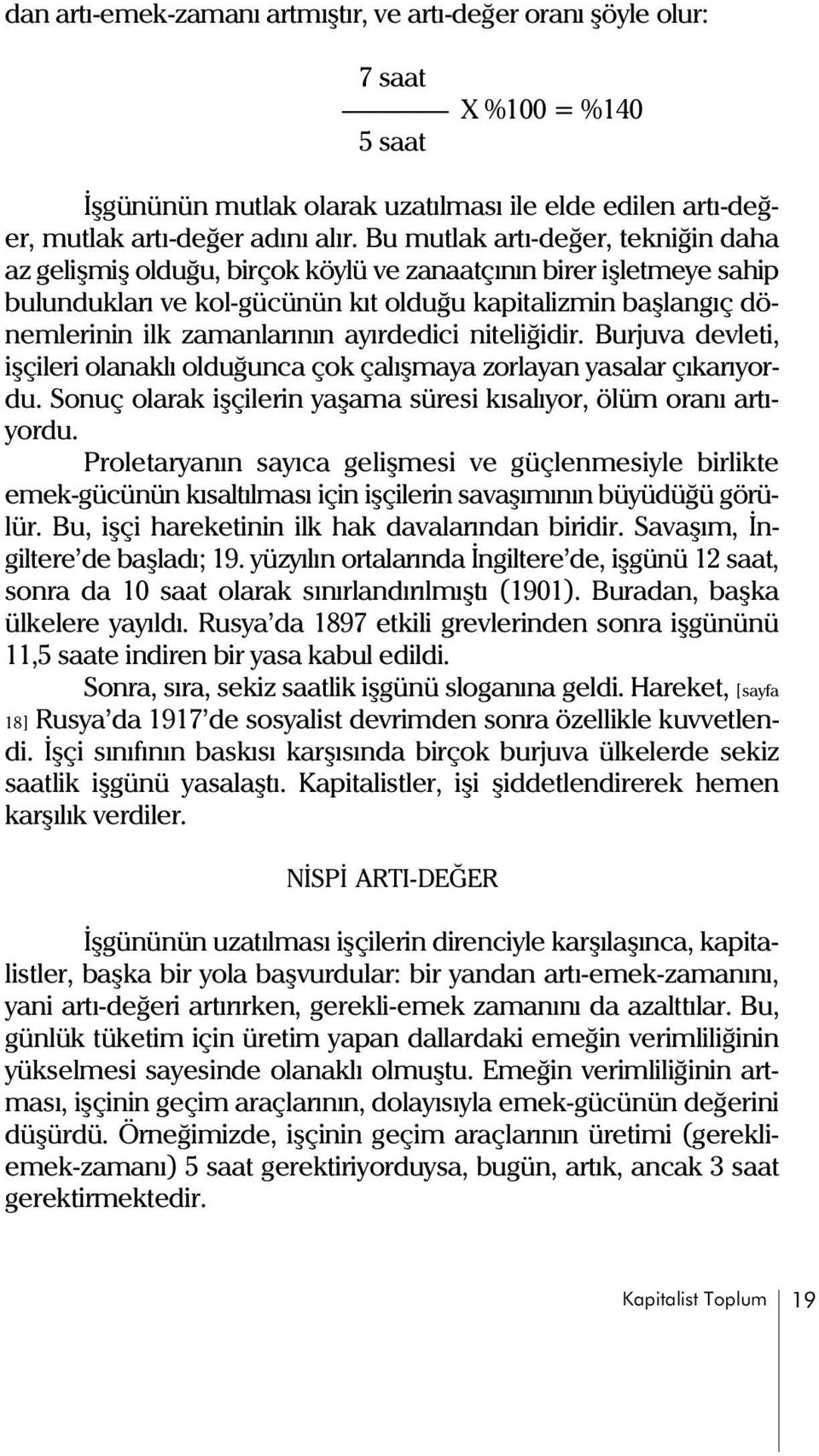 ayýrdedici niteliðidir. Burjuva devleti, iþçileri olanaklý olduðunca çok çalýþmaya zorlayan yasalar çýkarýyordu. Sonuç olarak iþçilerin yaþama süresi kýsalýyor, ölüm oraný artýyordu.