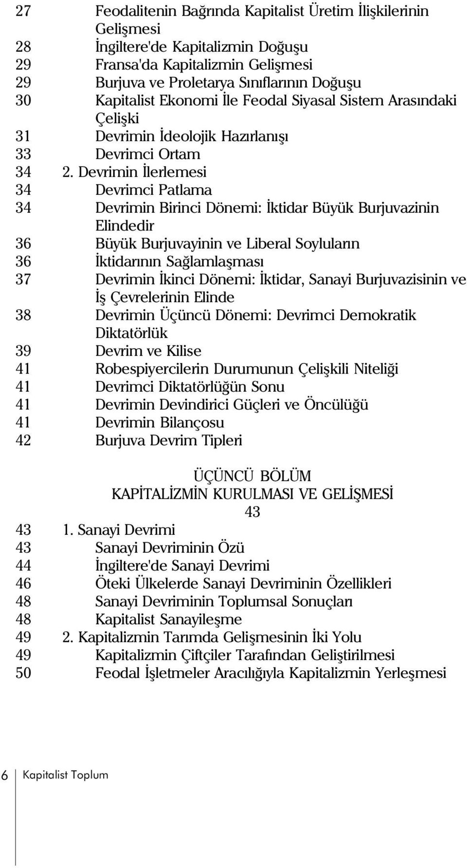 Devrimin Ýlerlemesi 34 Devrimci Patlama 34 Devrimin Birinci Dönemi: Ýktidar Büyük Burjuvazinin Elindedir 36 Büyük Burjuvayinin ve Liberal Soylularýn 36 Ýktidarýnýn Saðlamlaþmasý 37 Devrimin Ýkinci