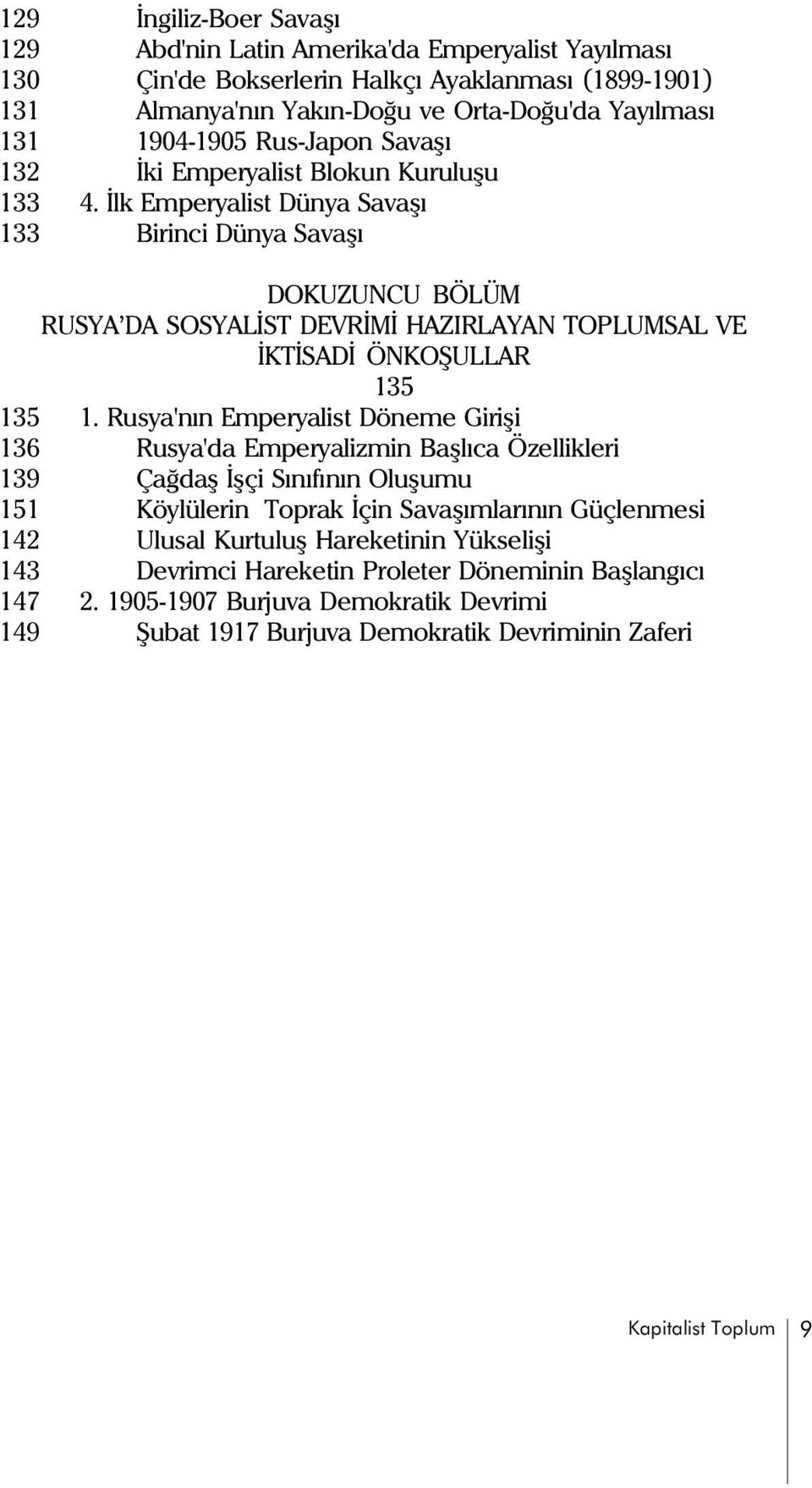 Ýlk Emperyalist Dünya Savaþý 133 Birinci Dünya Savaþý DOKUZUNCU BÖLÜM RUSYA DA SOSYALÝST DEVRÝMÝ HAZIRLAYAN TOPLUMSAL VE ÝKTÝSADÝ ÖNKOÞULLAR 135 135 1.