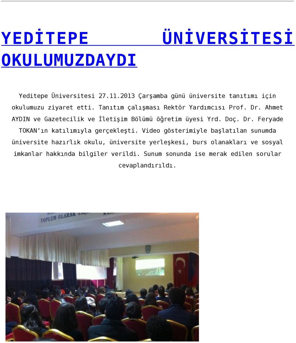 Ahmet AYDIN ve Gazetecilik ve İletişim Bölümü öğretim üyesi Yrd. Doç. Dr. Feryade TOKAN ın katılımıyla gerçekleşti.