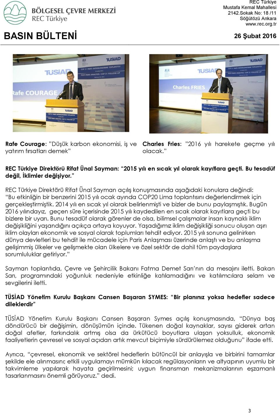 REC Türkiye Direktörü Rifat Ünal Sayman açılış konuşmasında aşağıdaki konulara değindi: Bu etkinliğin bir benzerini 2015 yılı ocak ayında COP20 Lima toplantısını değerlendirmek için