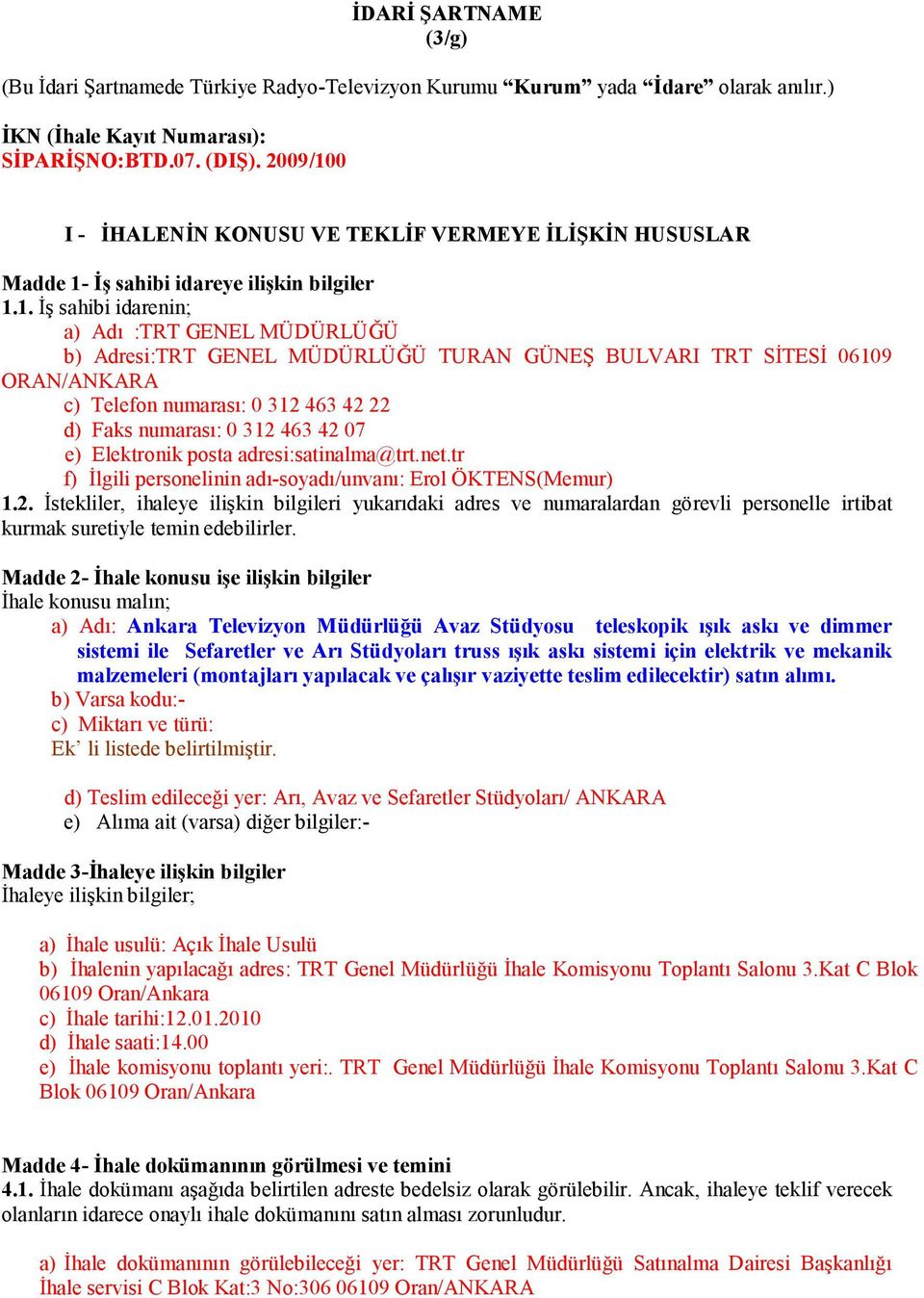 0 I - İHALENİN KONUSU VE TEKLİF VERMEYE İLİŞKİN HUSUSLAR Madde 1-