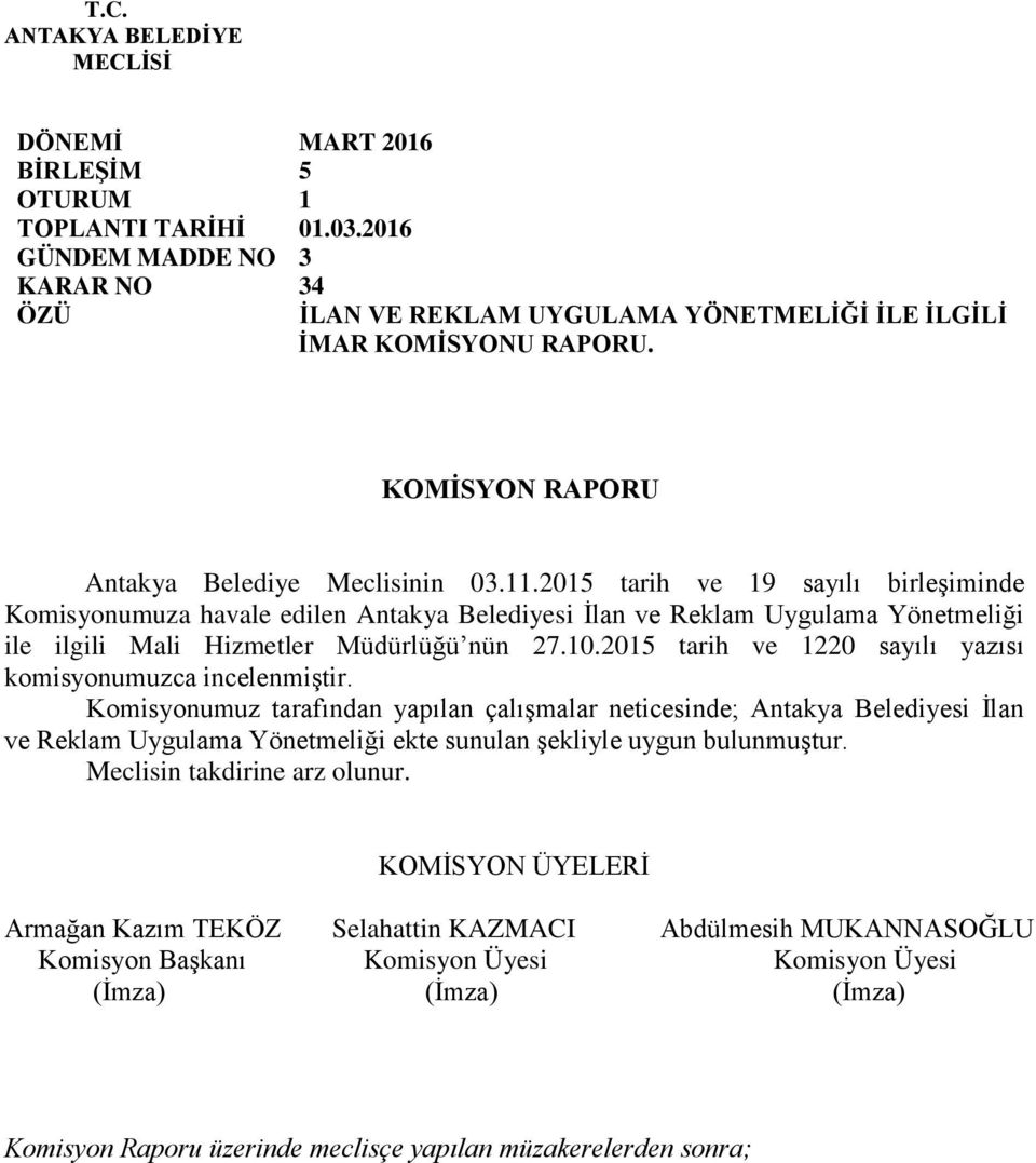 2015 tarih ve 19 sayılı birleşiminde Komisyonumuza havale edilen Antakya Belediyesi İlan ve Reklam Uygulama Yönetmeliği ile ilgili Mali Hizmetler Müdürlüğü nün 27.10.