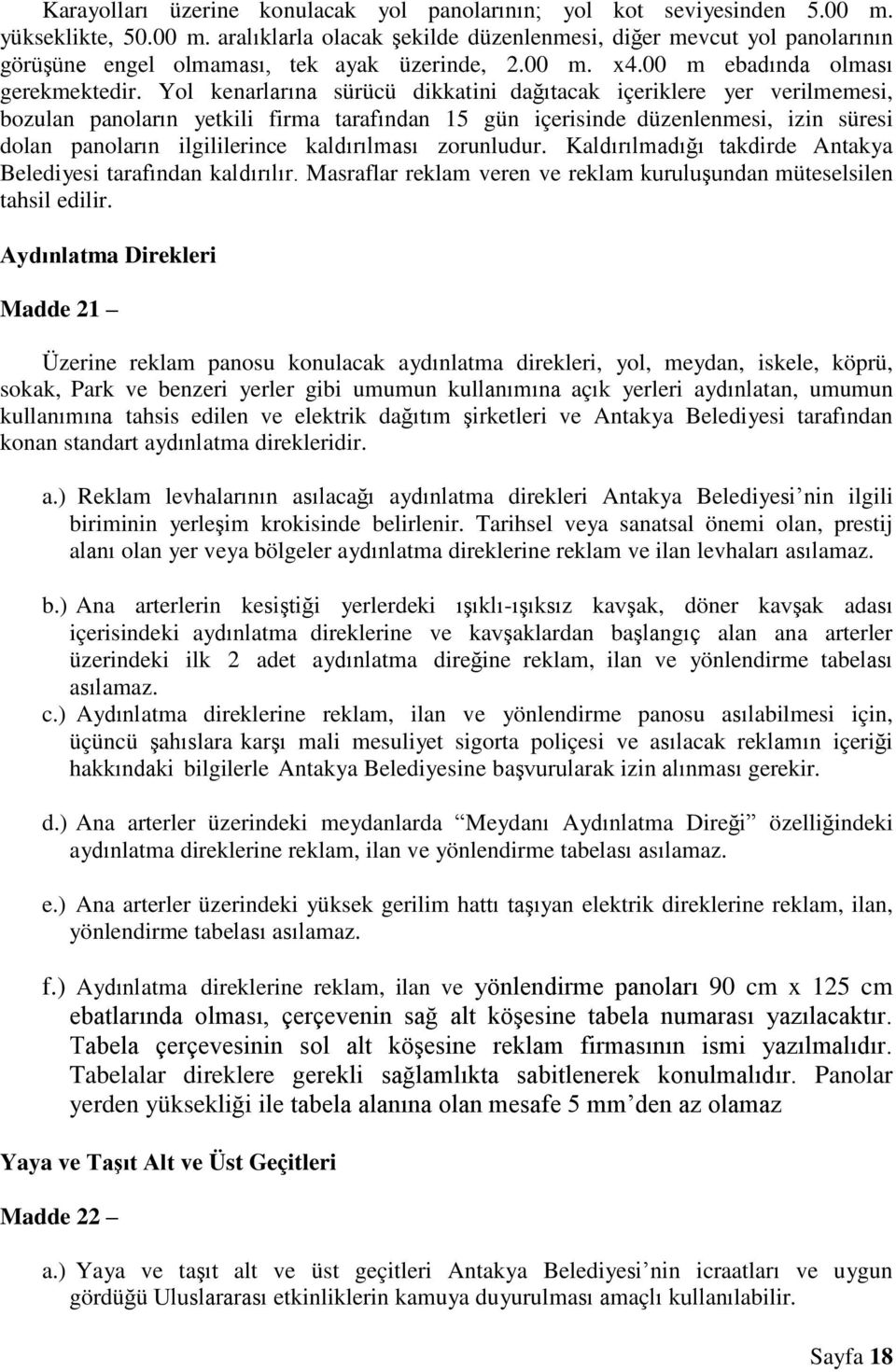 Yol kenarlarına sürücü dikkatini dağıtacak içeriklere yer verilmemesi, bozulan panoların yetkili firma tarafından 15 gün içerisinde düzenlenmesi, izin süresi dolan panoların ilgililerince