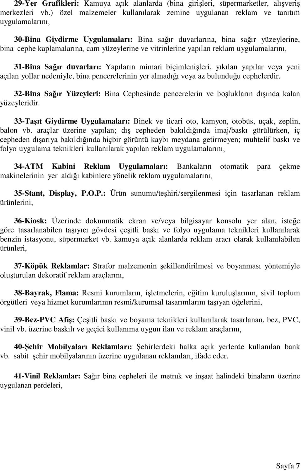 yüzeylerine ve vitrinlerine yapılan reklam uygulamalarını, 31-Bina Sağır duvarları: Yapıların mimari biçimlenişleri, yıkılan yapılar veya yeni açılan yollar nedeniyle, bina pencerelerinin yer