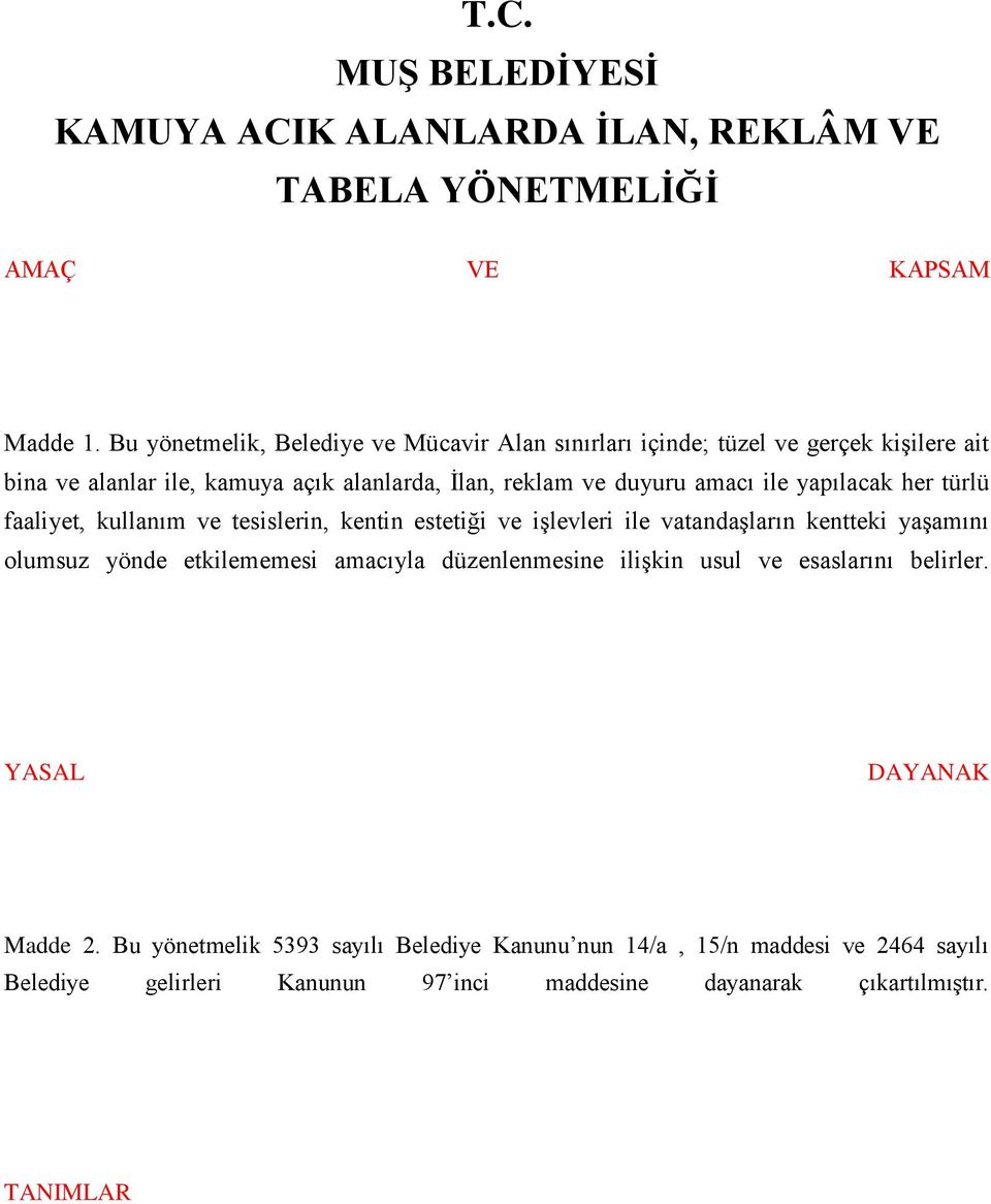 yapılacak her türlü faaliyet, kullanım ve tesislerin, kentin estetiği ve işlevleri ile vatandaşların kentteki yaşamını olumsuz yönde etkilememesi amacıyla