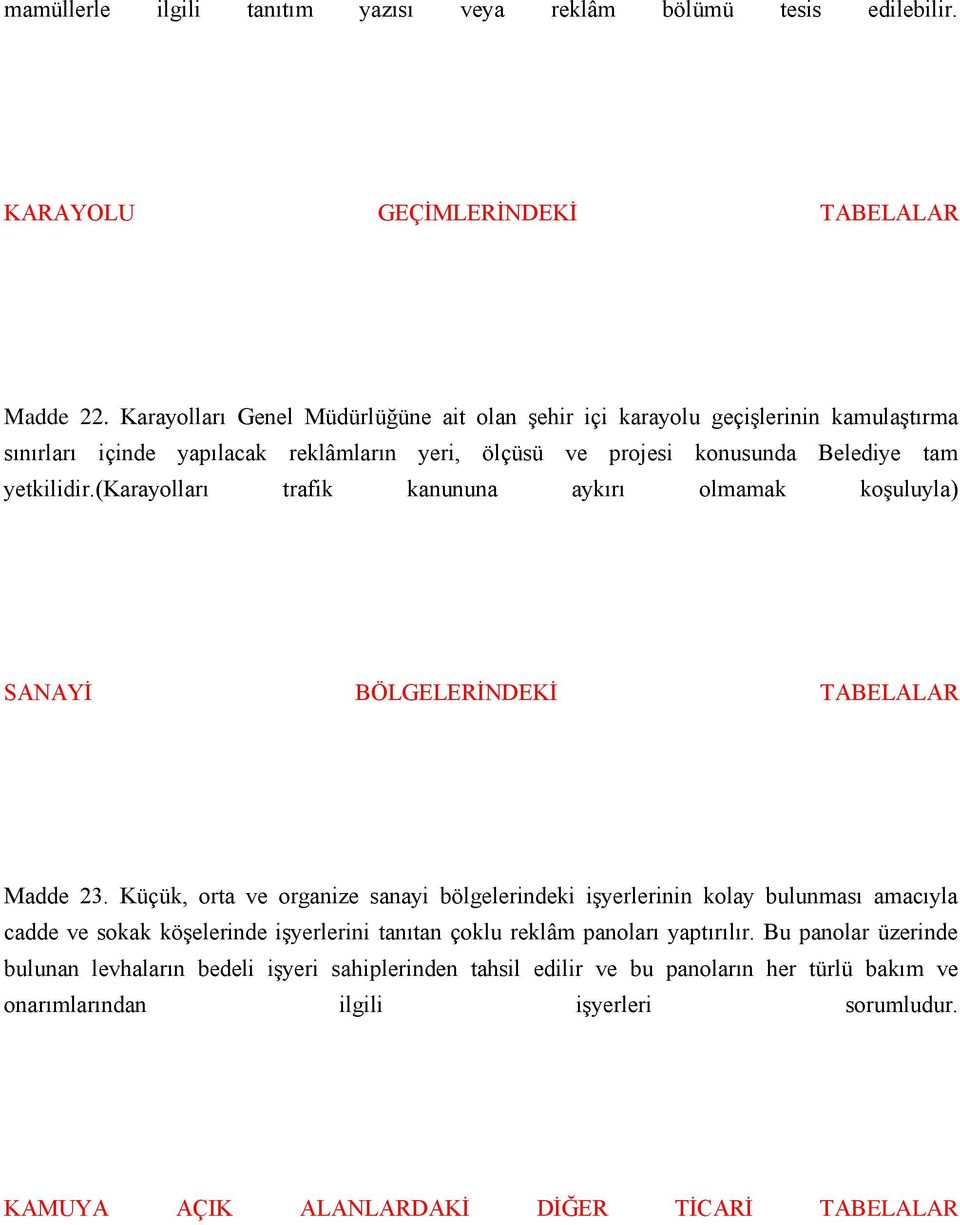 (karayolları trafik kanununa aykırı olmamak koşuluyla) SANAYİ BÖLGELERİNDEKİ TABELALAR Madde 23.