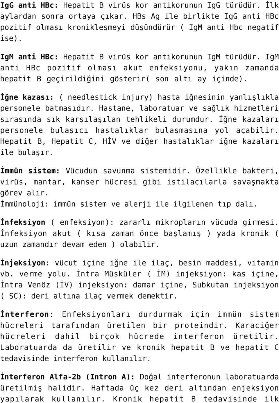 İğne kazası: ( needlestick injury) hasta iğnesinin yanlışlıkla personele batmasıdır. Hastane, laboratuar ve sağlık hizmetleri sırasında sık karşılaşılan tehlikeli durumdur.