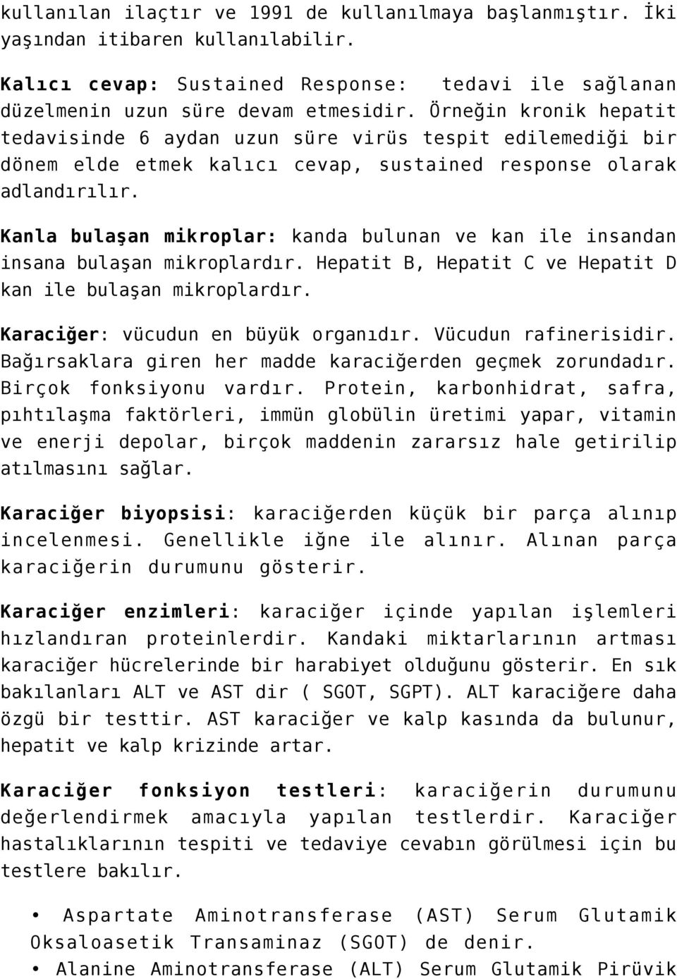 Kanla bulaşan mikroplar: kanda bulunan ve kan ile insandan insana bulaşan mikroplardır. Hepatit B, Hepatit C ve Hepatit D kan ile bulaşan mikroplardır. Karaciğer: vücudun en büyük organıdır.