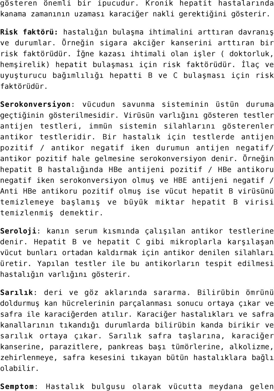 İlaç ve uyuşturucu bağımlılığı hepatti B ve C bulaşması için risk faktörüdür. Serokonversiyon: vücudun savunma sisteminin üstün duruma geçtiğinin gösterilmesidir.