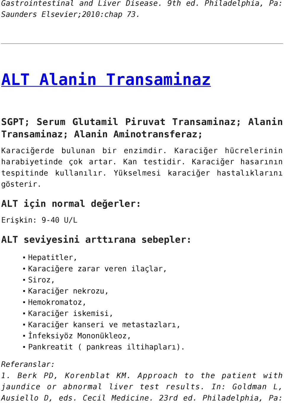 Kan testidir. Karaciğer hasarının tespitinde kullanılır. Yükselmesi karaciğer hastalıklarını gösterir.