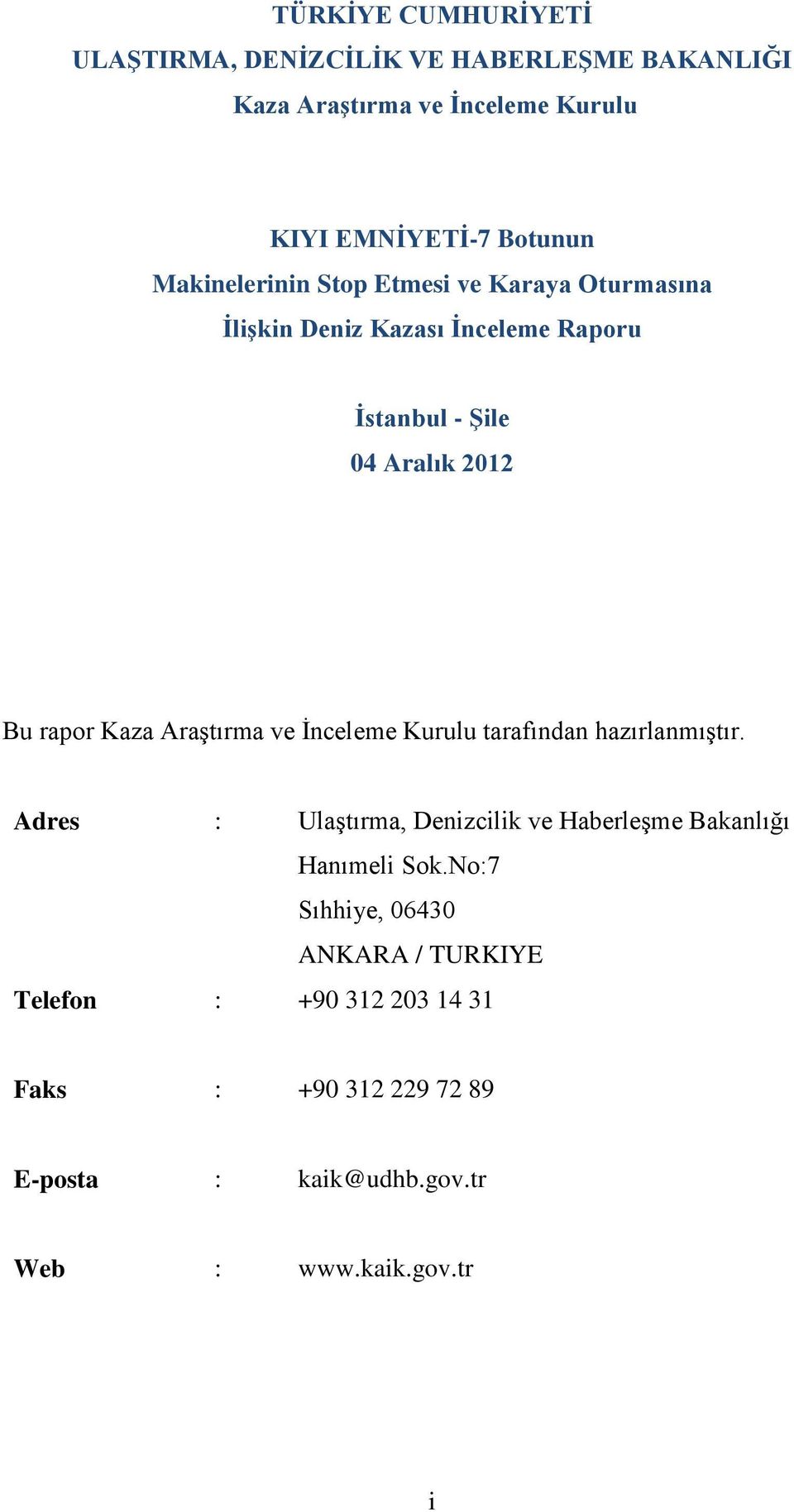 Araştırma ve İnceleme Kurulu tarafından hazırlanmıştır. Adres : Ulaştırma, Denizcilik ve Haberleşme Bakanlığı Hanımeli Sok.