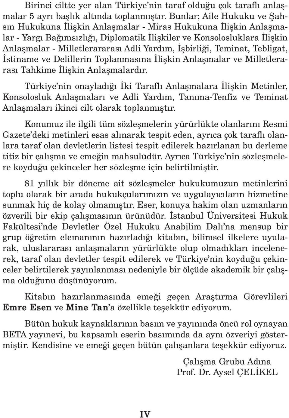 Yard m, flbirli i, Teminat, Tebligat, stiname ve Delillerin Toplanmas na liflkin Anlaflmalar ve Milletleraras Tahkime liflkin Anlaflmalard r.