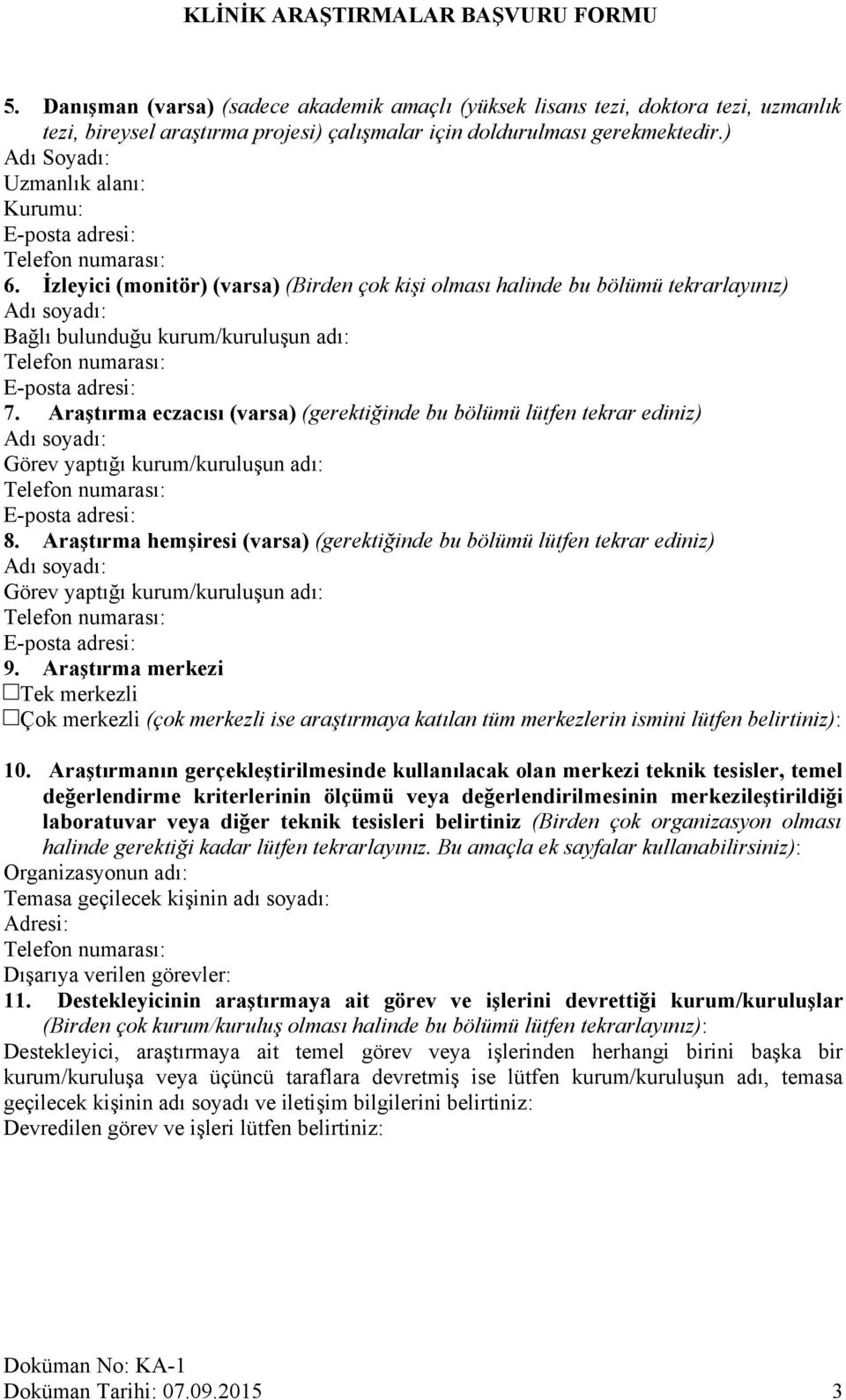 Araştırma eczacısı (varsa) (gerektiğinde bu bölümü lütfen tekrar ediniz) Adı soyadı: Görev yaptığı kurum/kuruluşun adı: 8.