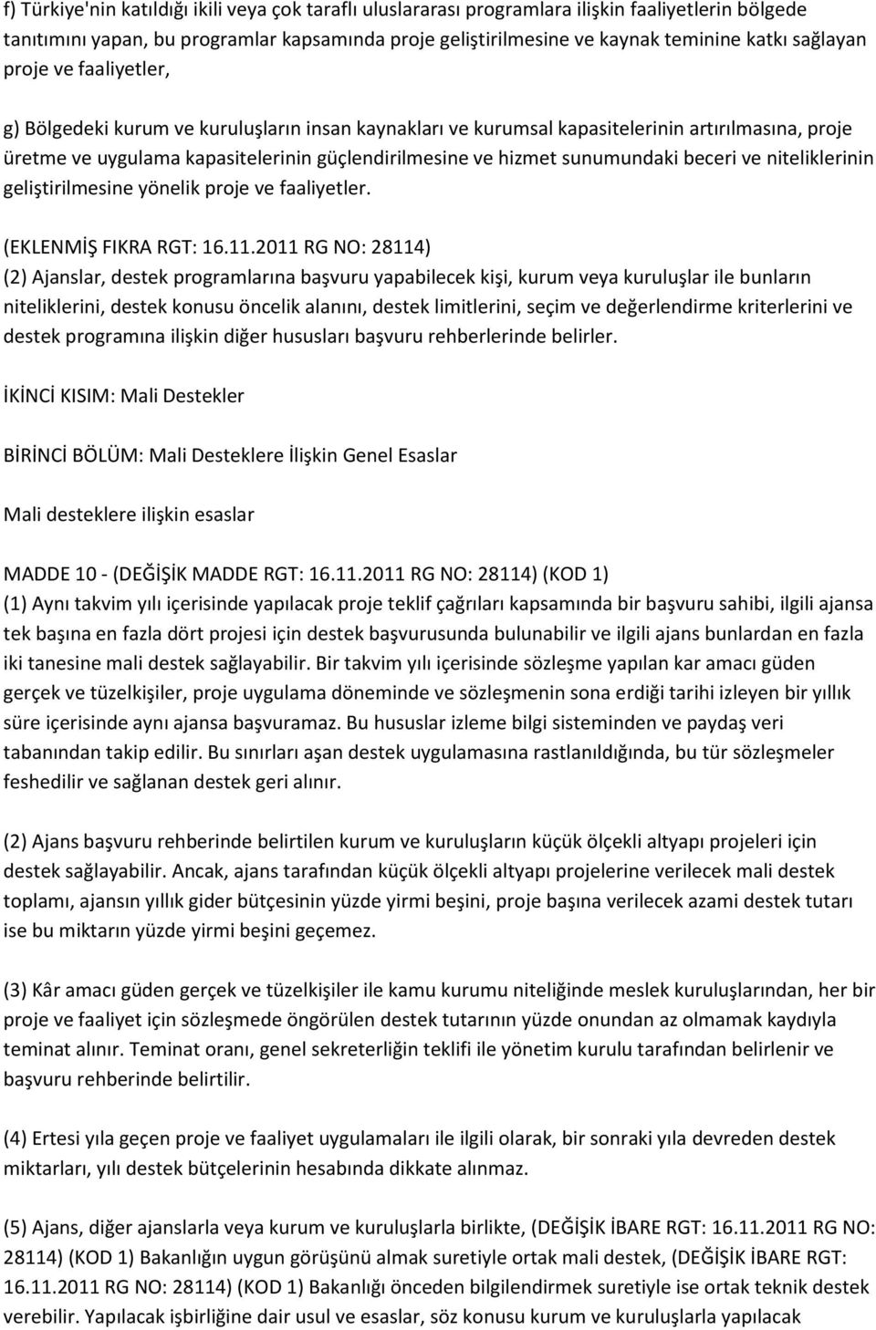 sunumundaki beceri ve niteliklerinin geliştirilmesine yönelik proje ve faaliyetler. (EKLENMİŞ FIKRA RGT: 16.11.