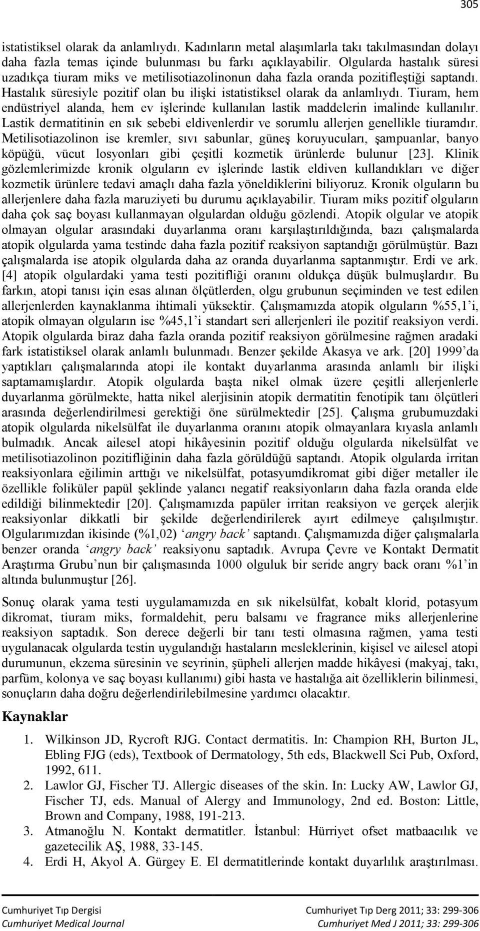 Tiuram, hem endüstriyel alanda, hem ev işlerinde kullanılan lastik maddelerin imalinde kullanılır. Lastik dermatitinin en sık sebebi eldivenlerdir ve sorumlu allerjen genellikle tiuramdır.