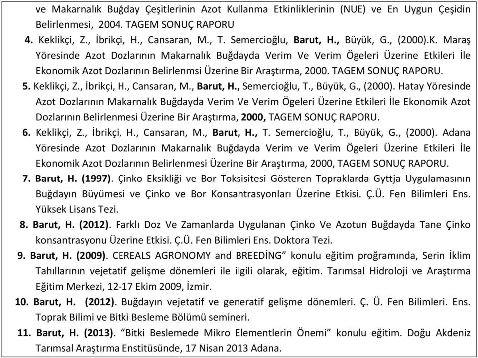 TAGEM SONUÇ RAPORU. 5. Keklikçi, Z., İbrikçi, H., Cansaran, M., Barut, H., Semercioğlu, T., Büyük, G., (2000).