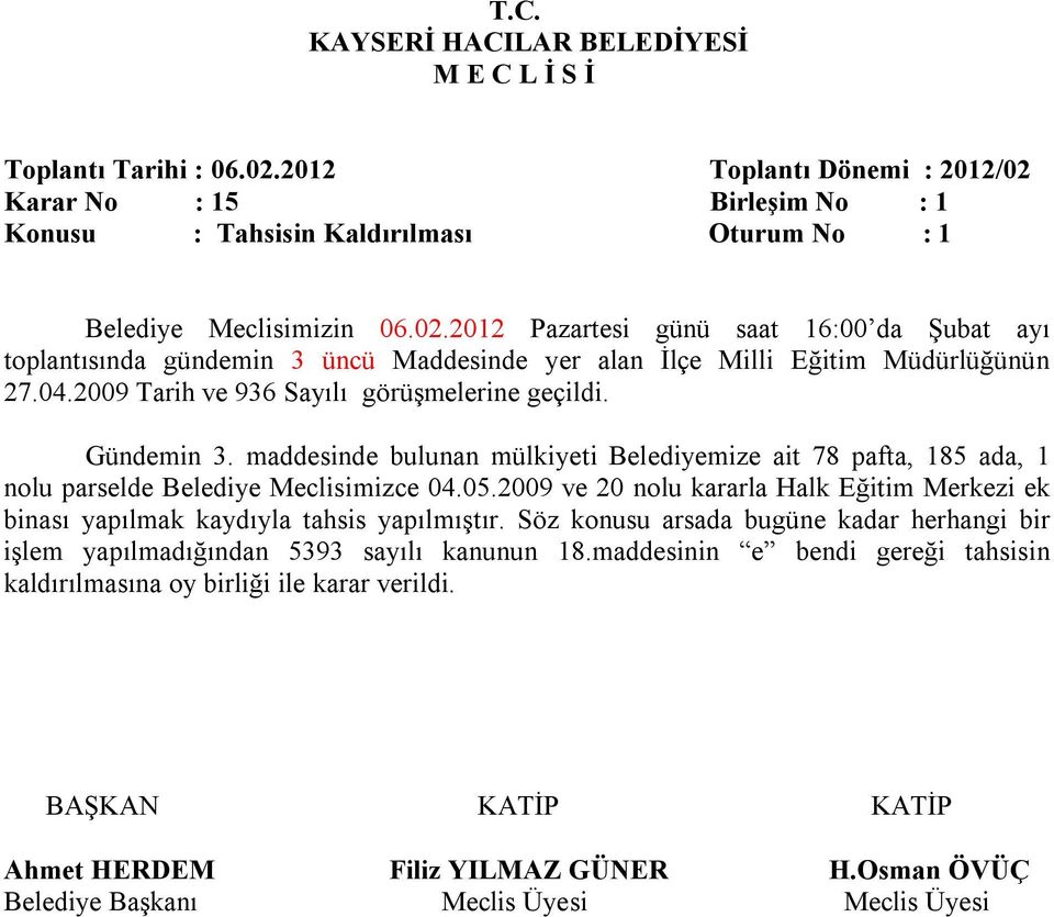 maddesinde bulunan mülkiyeti Belediyemize ait 78 pafta, 185 ada, 1 nolu parselde Belediye Meclisimizce 04.05.