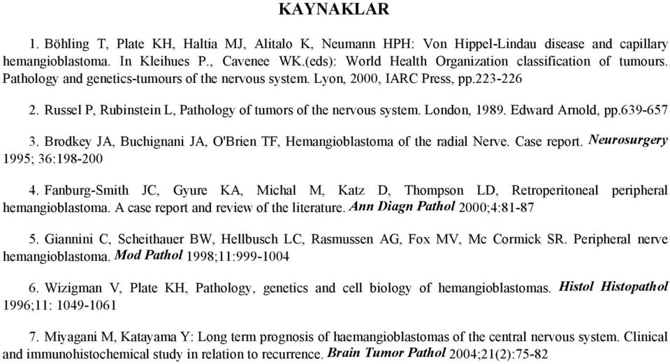 Russel P, Rubinstein L, Pathology of tumors of the nervous system. London, 1989. Edward Arnold, pp.639-657 3. Brodkey JA, Buchignani JA, O'Brien TF, Hemangioblastoma of the radial Nerve. Case report.