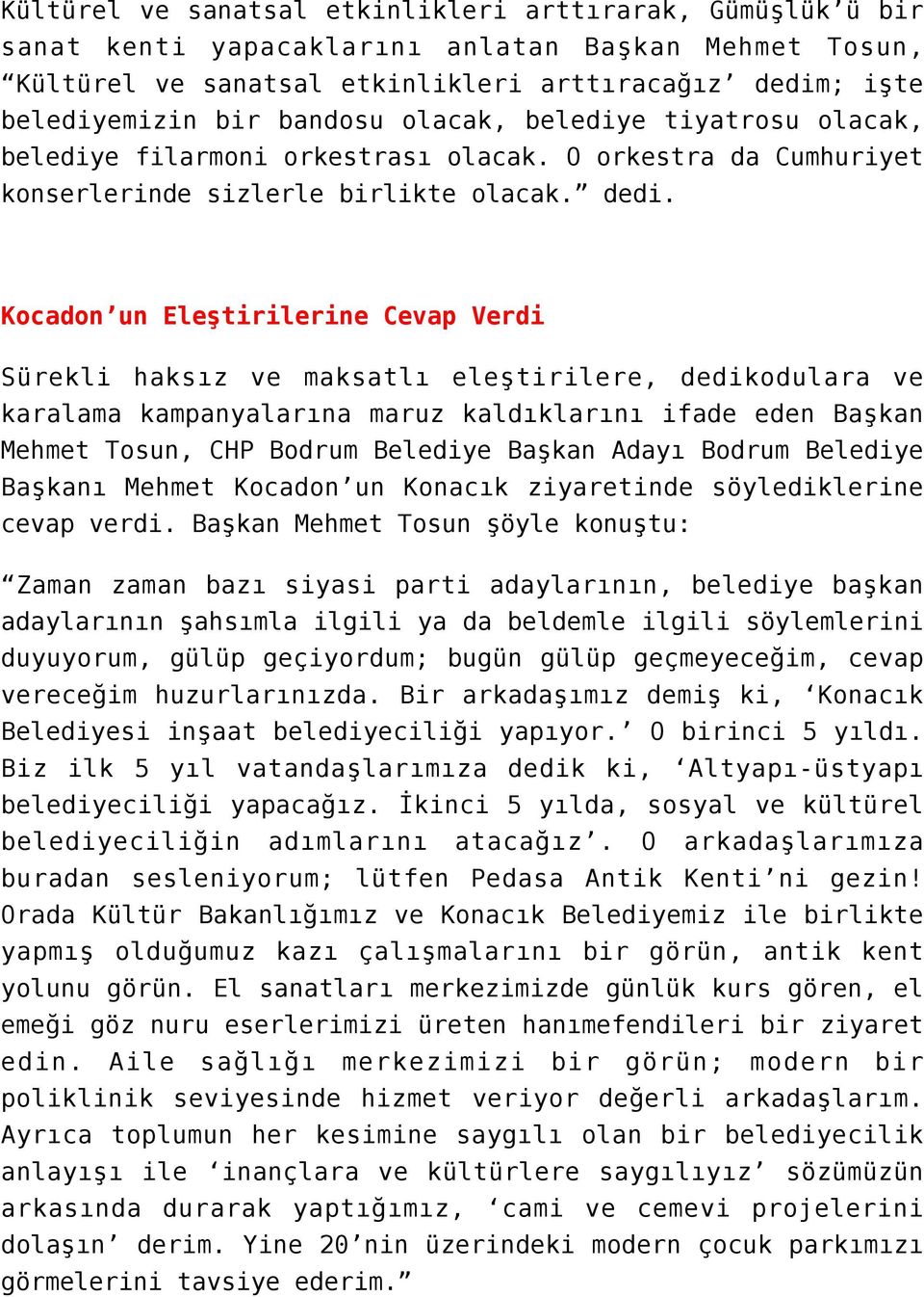 Kocadon un Eleştirilerine Cevap Verdi Sürekli haksız ve maksatlı eleştirilere, dedikodulara ve karalama kampanyalarına maruz kaldıklarını ifade eden Başkan Mehmet Tosun, CHP Bodrum Belediye Başkan
